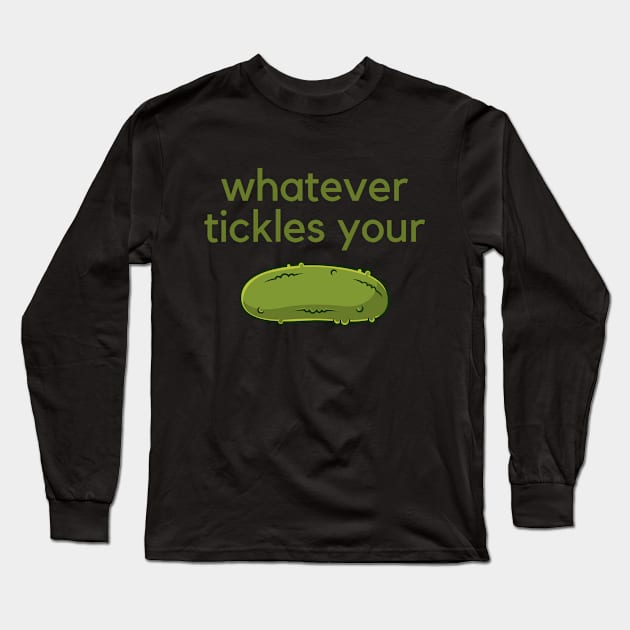 Whatever tickles your pickle- an old saying design Long Sleeve T-Shirt by C-Dogg